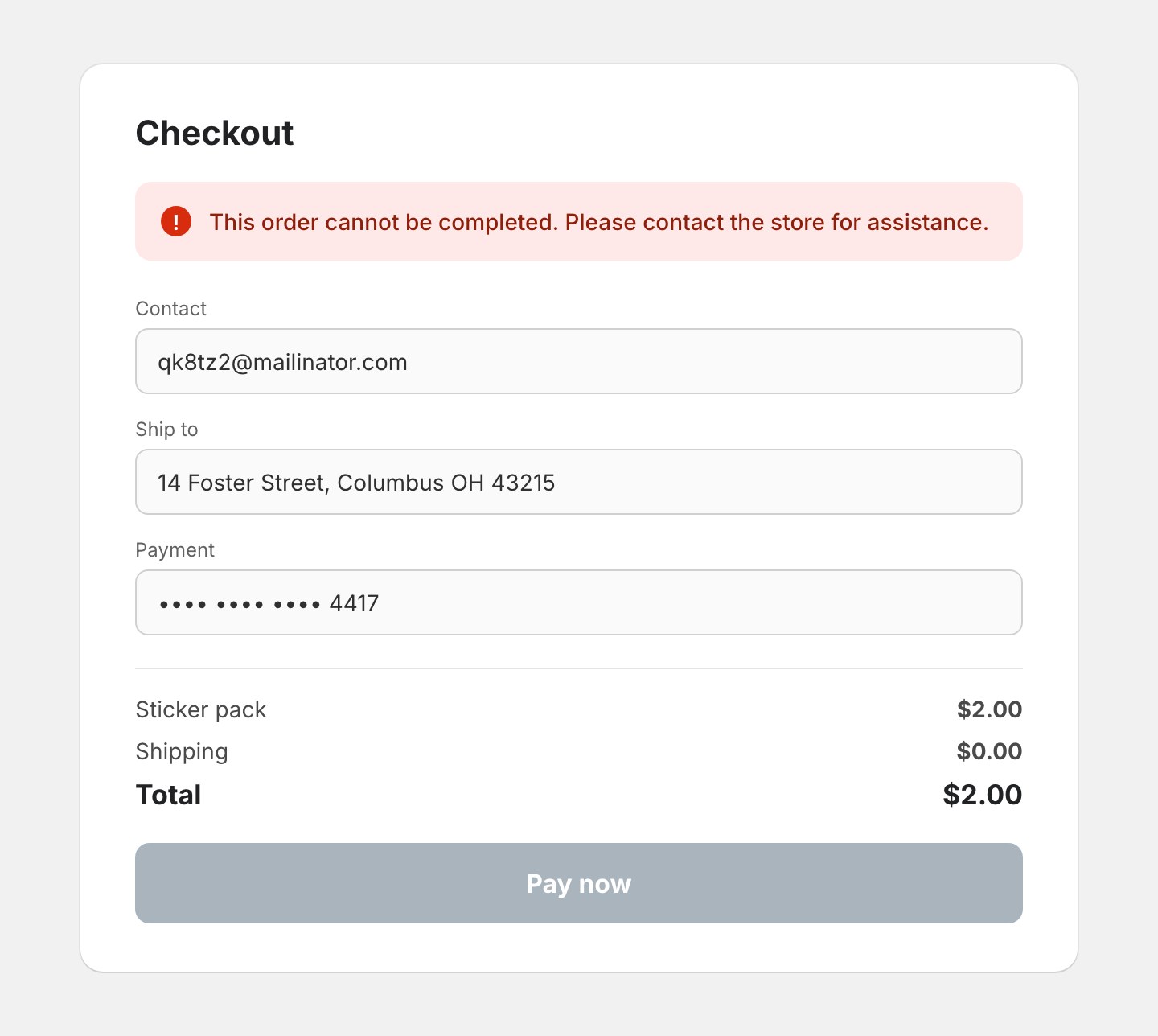 A Shopify checkout screen with a red error banner reading "This order cannot be completed. Please contact the store for assistance." The checkout shows a throwaway contact email, a shipping address, a card ending 4417, and a two-dollar sticker pack order total. The Pay now button is greyed out and inactive.